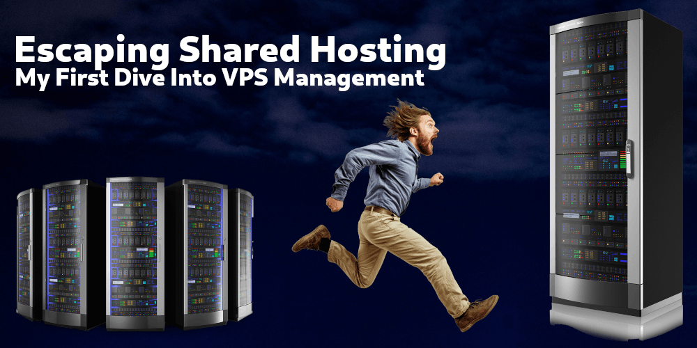 Post Escaping Shared Hosting: My First Dive Into VPS Management