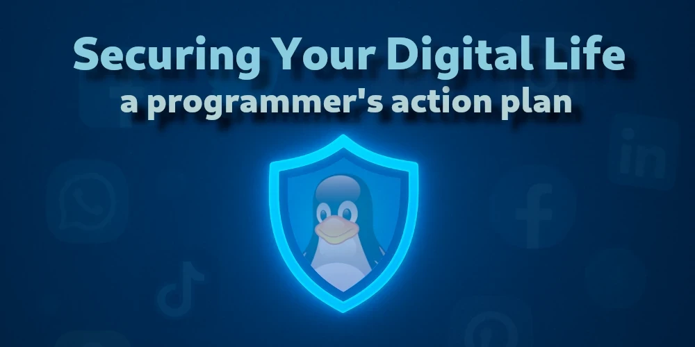 Post Securing Your Digital Life: A Programmer's Action Plan