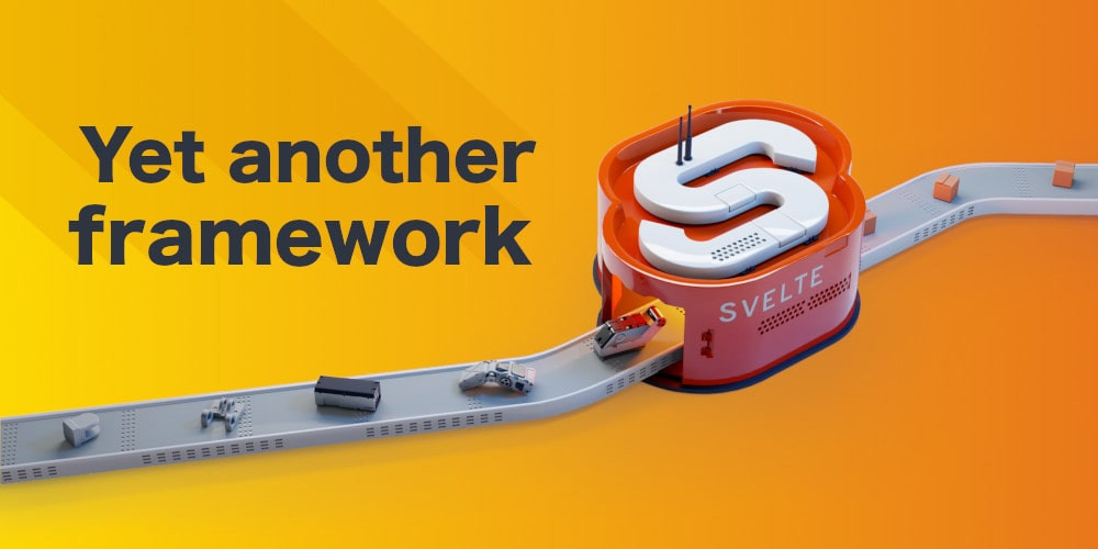 Post Svelte: Yet another JavaScript framework