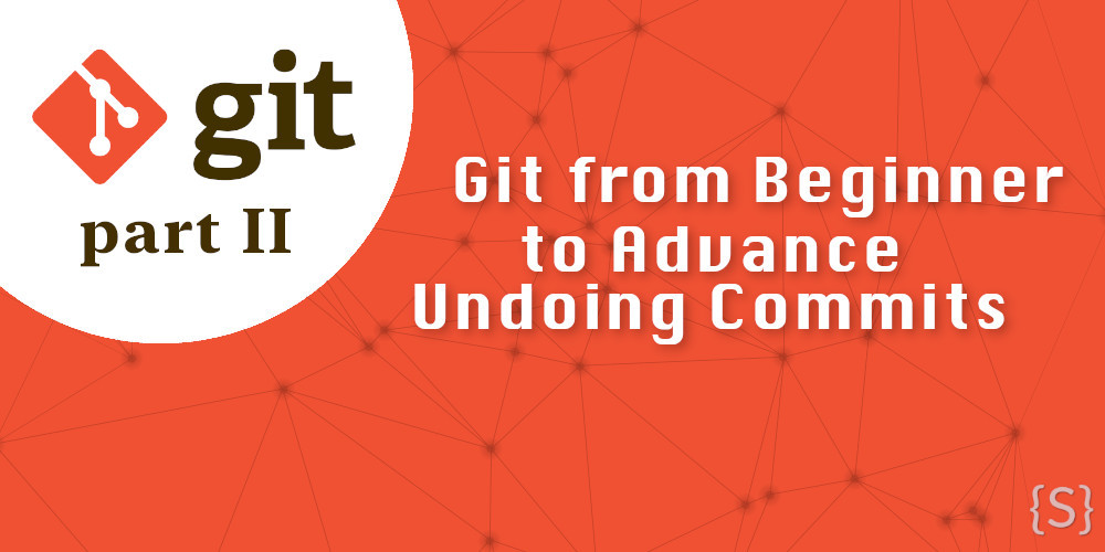 Post Git from Beginner to Advance: Undoing Commits