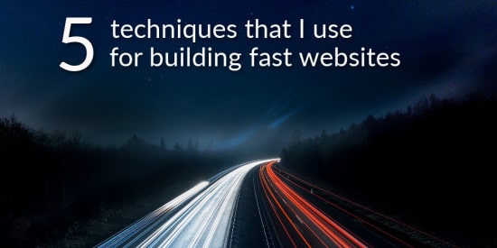 Main image for the post '5 Techniques That I Use for Building Fast Websites'
