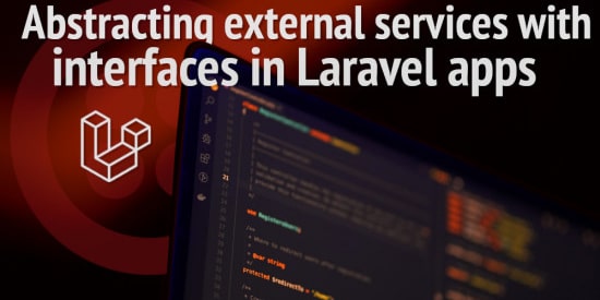 Main image for the post 'Abstracting external services with interfaces in Laravel apps'
